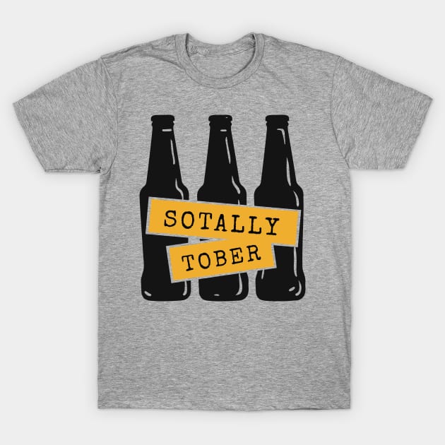 Sotally Tober Funny Beer Tee T-Shirt by Gigi's Shop